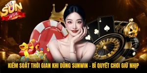 Kiểm Soát Thời Gian Khi Dùng Sunwin - Bí Quyết Chơi Giữ Nhịp