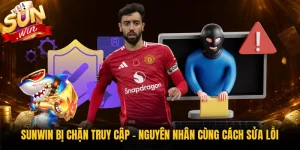 Sunwin Bị Chặn Truy Cập - Nguyên Nhân Cùng Cách Sửa Lỗi
