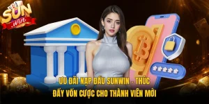 Ưu Đãi Nạp Đầu Sunwin - Thúc Đẩy Vốn Cược Cho Thành Viên Mới